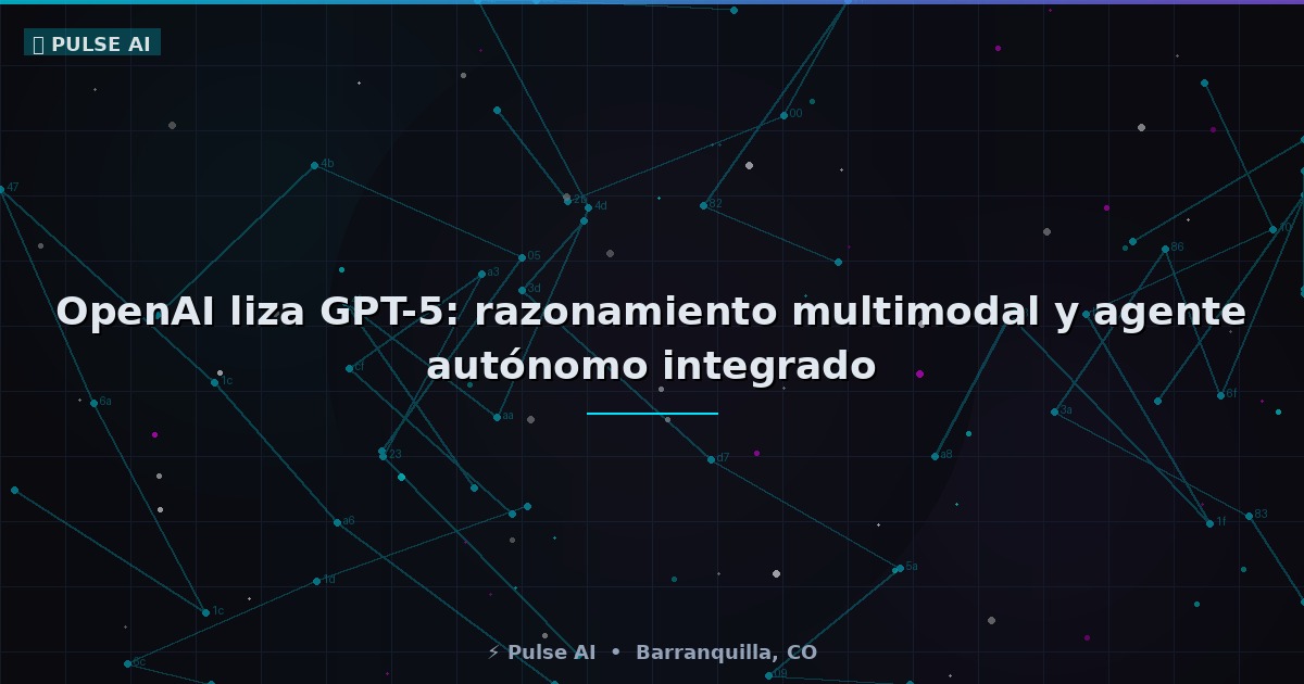 OpenAI liza GPT-5: razonamiento multimodal y agente autónomo integrado