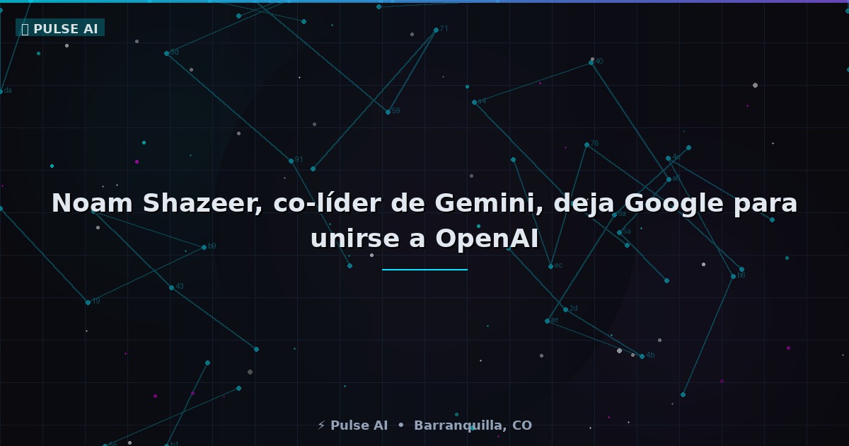 Noam Shazeer, co-líder de Gemini, deja Google para unirse a OpenAI